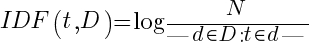 IDF(t,D) = log{ {N} / {|{d in D : t in d}|} }